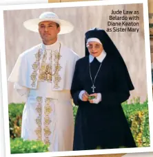 ??  ?? Jude Law as Belardo with Diane Keaton as Sister Mary