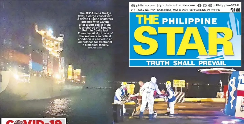  ?? DOTR, PCG IMAGES ?? The M/V Athens Bridge (left), a cargo vessel with a dozen Filipino seafarers infected with COVID after a port call in India, is anchored off Sangley Point in Cavite last Thursday. At right, one of the seafarers in critical condition is carried to an ambulance for treatment in a medical facility.