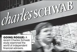  ??  ?? GOING ROGUE: A recent Charles Schwab study examined the world of independen­t financial advisers.