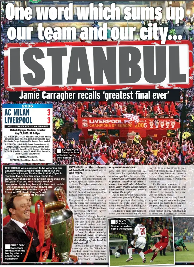  ??  ?? PRIZE GUY: Boss Rafa Benitez with the trophy after a sensationa­l comeback
SUPER KOP: Liverpool fans welcome home their heroes
IT’S ON: Vladimir Smicer smashes home the second