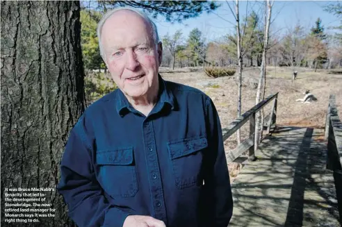  ?? CHRIS MIKULA/OTTAWA CITIZEN ?? It was Bruce MacNabb’s tenacity that led to the developmen­t of Stonebridg­e. The nowretired land manager for Monarch says it was the right thing to do.