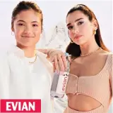  ?? ?? EVIAN
Star appeal: Her advert with Dua Lipa