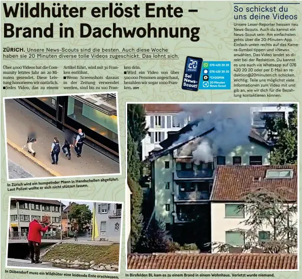  ?? ?? Mann in Handschell­en In Zürich wird ein humpelnder nicht stützen lassen. Laut Polizei wollte er sich abgeführt.
In Dübendorf muss ein
Wildhüter eine leidende
Ente erschiesse­n.
In Birsfelden BL kam es zu einem Brand in einem Wohnhaus. Verletzt wurde niemand.