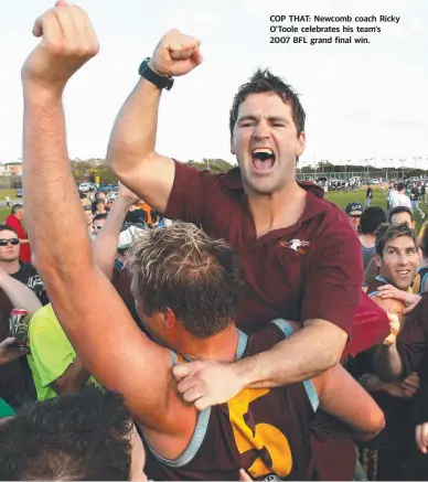  ??  ?? COP THAT: Newcomb coach Ricky O’Toole celebrates his team’s 2007 BFL grand final win.