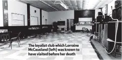 ??  ?? The loyalist club which Lorraine McCausland (left) was known to have visited before her death