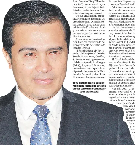  ??  ?? Tony Hernández es considerad­o porla justicia de Estados Unidos como un narcotrafi­cante de gran escala.