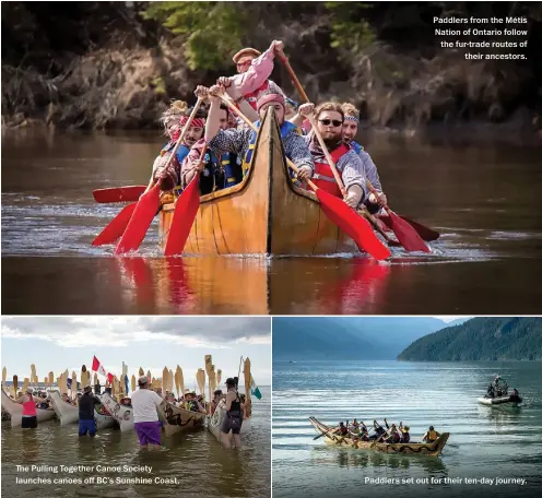  ??  ?? Paddlers from the Métis Nation of Ontario follow the fur-trade routes of their ancestors. The Pulling Together Canoe Society launches canoes off BC’S Sunshine Coast. Paddlers set out for their ten-day journey.