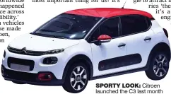  ??  ?? SPORTY LOOK: Citroen launched the C3 last month