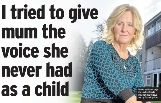  ??  ?? Phyllis Whitsell says she understand­s why her mum gave her up for adoption