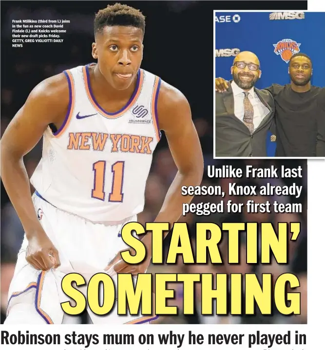  ??  ?? Frank Ntilikina (third from l.) joins in the fun as new coach David Fizdale (l.) and Knicks welcome their new draft picks Friday. GETTY, GREG VIGLIOTTI DAILY NEWS