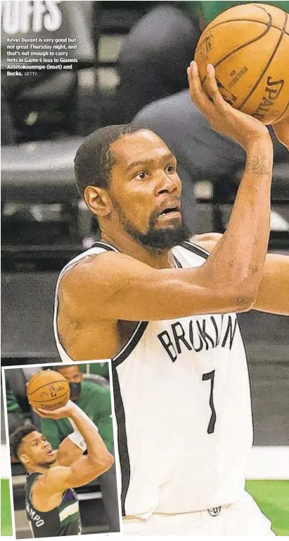  ?? GETTY ?? Kevin Durant is very good but not great Thursday night, and that’s not enough to carry Nets in Game 6 loss to Giannis Antetokoun­mpo (inset) and Bucks.