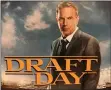  ?? MARK PODOLSKI — THE NEWS-HERALD ?? “Draft Day” chronicles Browns GM Sonny Weaver Jr. (Kevin Costner) and his attempts to turn around the franchise.