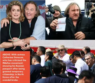  ??  ?? ABOVE: With actress Catherine Deneuve, who has criticised the #MeToo movement; showing his Russian passport after being granted temporary citizenshi­p; in North Korea after the scandal broke.