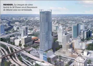  ??  ?? RENDER. La imagen de cómo lucirá la M-Tower en el Downtown de Miami una vez terminada.