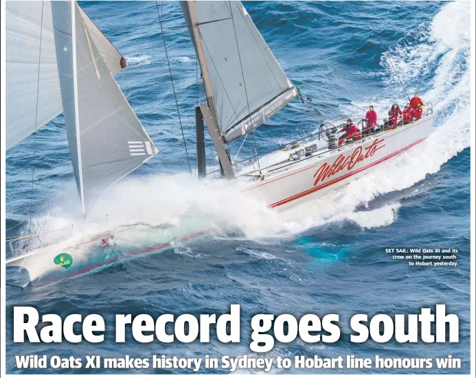  ??  ?? SET SAIL: Wild Oats XI and its crew on the journey south to Hobart yesterday.