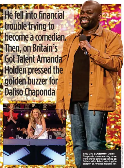  ??  ?? THE GIG ECONOMY: Daliso Chaponda is now earning more from shows since appearing on Britain’s Got Talent, winning the support of Amanda Holden, left