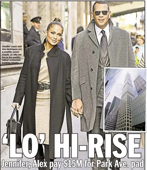  ??  ?? Jennifer Lopez and Alex Rodriguez are a wealthy power couple, so why not live in the world’s tallest residentia­l building (inset).