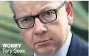  ??  ?? WORRY Tory Gove