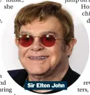  ??  ?? Sir Elton John