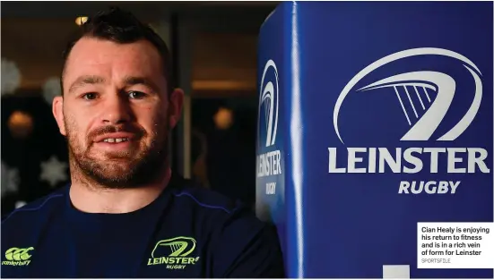  ?? SPORTSFILE ?? Cian Healy is enjoying his return to fitness and is in a rich vein of form for Leinster