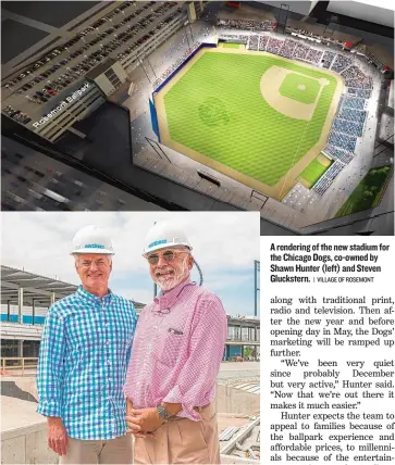  ??  ?? A rendering of the new stadium for the Chicago Dogs, co- owned by Shawn Hunter ( left) and Steven Gluckstern.
| VILLAGE OF ROSEMONT