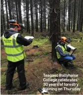  ??  ?? Teagasc Ballyhaise College celebrates 30 years of forestry training on Thursday