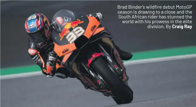  ?? Photos: Mirco Lazzari AP/Getty Images ?? Brad Binder of South Africa and Red Bull KTM Factory Racing rounds the bend during the MotoGP of Austria, qualifying at Red Bull Ring on 15 August in Spielberg, Austria.