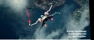  ??  ?? X factor: the beloved X-wing fighters are
back in action.