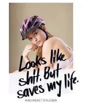  ?? FOTO: RANKIN/RUNTER VOM GAS/DPA ?? „Sieht scheiße aus, rettet aber mein Leben“: Ein Plakat der Fahrradhel­m-Kampagne, hier mit Alicija, einer Kandidatin aus „Germany’s Next Topmodel“.