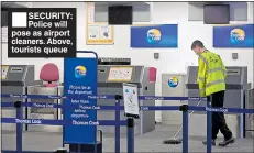  ??  ?? n SECURITY: Police will pose as airport cleaners. Above, tourists queue