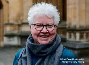  ??  ?? Val Mcdermid supported Margaret’s early writing
Below: Margaret’s first novel