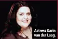  ??  ?? Actress Karin van der Laag.