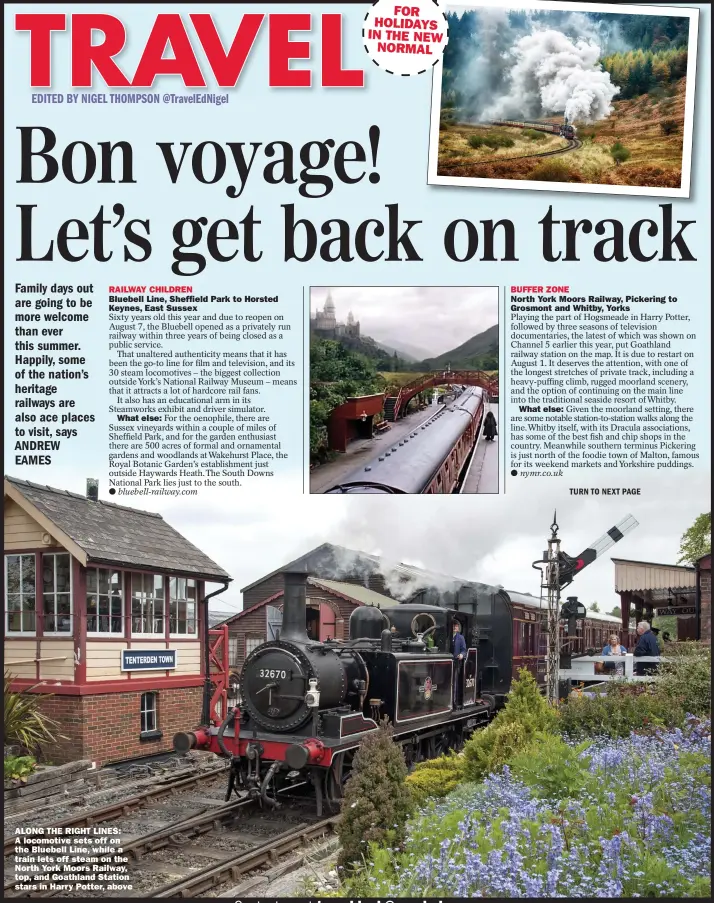  ??  ?? RAILWAY CHILDREN
Bluebell Line, Sheffield Park to Horsted Keynes, East Sussex
What else:
ALONG THE RIGHT LINES: A locomotive sets off on the Bluebell Line, while a train lets off steam on the North York Moors Railway, top, and Goathland Station stars in Harry Potter, above
BUFFER ZONE
North York Moors Railway, Pickering to Grosmont and Whitby, Yorks
What else: