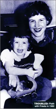  ??  ?? TROUBLED: Plath with Frieda in 1962