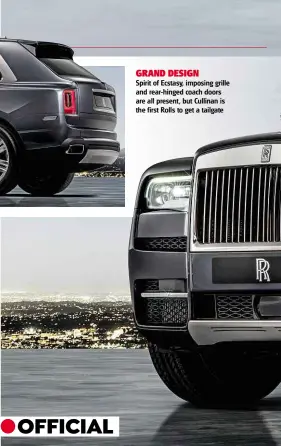  ??  ?? GRAND DESIGN Spirit of Ecstasy, imposing grille and rear-hinged coach doors are all present, but Cullinan is the first Rolls to get a tailgate