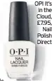  ??  ?? OPI It’s in the Cloud, £7.95, Nail Polish Direct