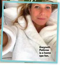  ?? ?? Gwyneth Paltrow is a home spa fan.