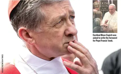  ??  ?? Cardinal Blase Cupich was asked to write the foreword for Pope Francis’ book.