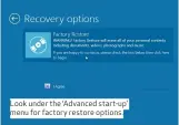  ??  ?? Look under the ‘Advanced start-up’ menu for factory restore options.