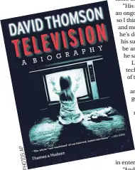  ??  ?? ‘IN TELEVISION: A BIOGRAPHY’: By David Thomson, 400 pages, Thames & Hudson, 1,250 baht