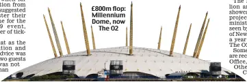  ?? ?? £800m flop: Millennium Dome, now The O2