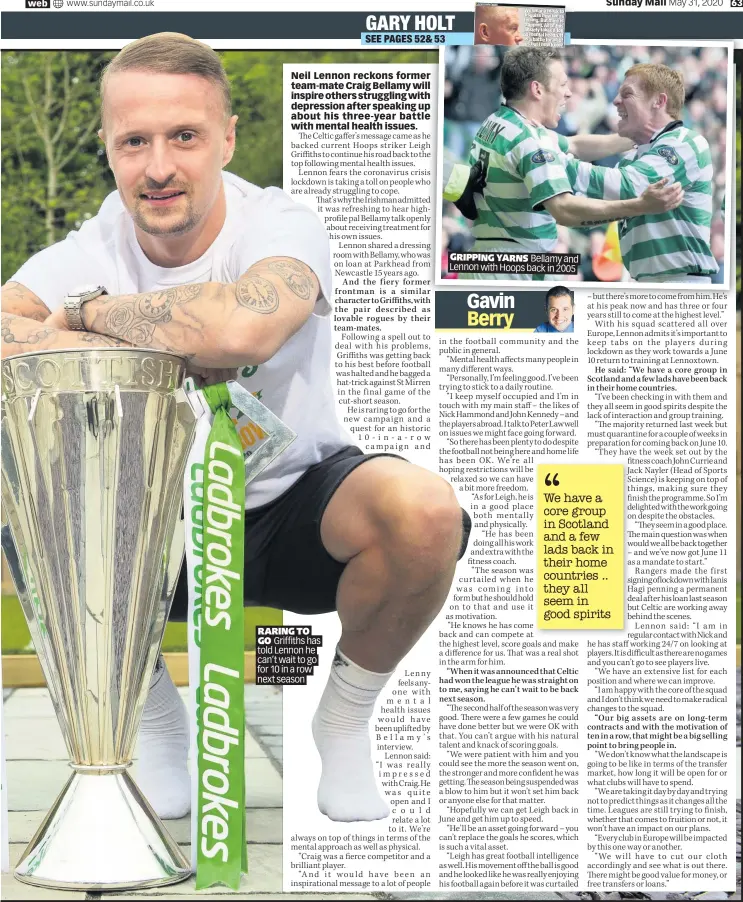  ??  ?? RARING TO GO Griffiths has told Lennon he can’t wait to go for 10 in a row next season
GRIPPING YARNS Bellamy and Lennon with Hoops back in 2005