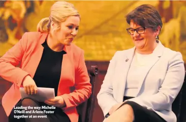  ??  ?? Leading the way: Michelle O’Neill and Arlene Foster together at an event