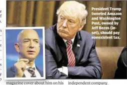 ??  ?? President Trump tweeted Amazon and Washington Post, owned by Jeff Bezos (inset), should pay nonexisten­t tax.