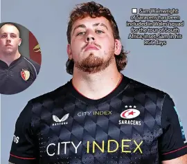  ?? ?? Sam Wainwright of Saracens has been included in Wales’ squad for the tour of South Africa; inset, Sam in his RGC days