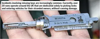  ??  ?? Incidents involving missing keys are increasing­ly common. Currently, over 20 vans operate around the UK that are dedicated solely to picking locks and entering vehicles for their stranded owners, without causing damage.