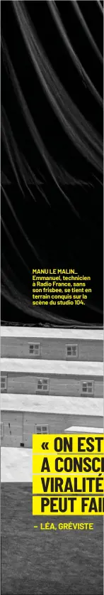  ??  ?? MANU LE MALIN_ Emmanuel, technicien à Radio France, sans son frisbee, se tient en terrain conquis sur la scène du studio 104.