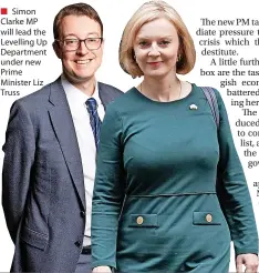  ?? ?? Simon Clarke MP will lead the Levelling Up Department under new Prime Minister Liz Truss