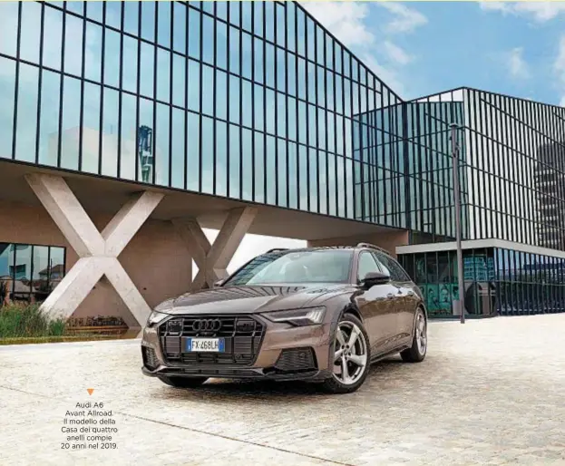  ??  ?? Audi A6 Avant Allroad. Il modello della Casa dei quattro anelli compie 20 anni nel 2019.