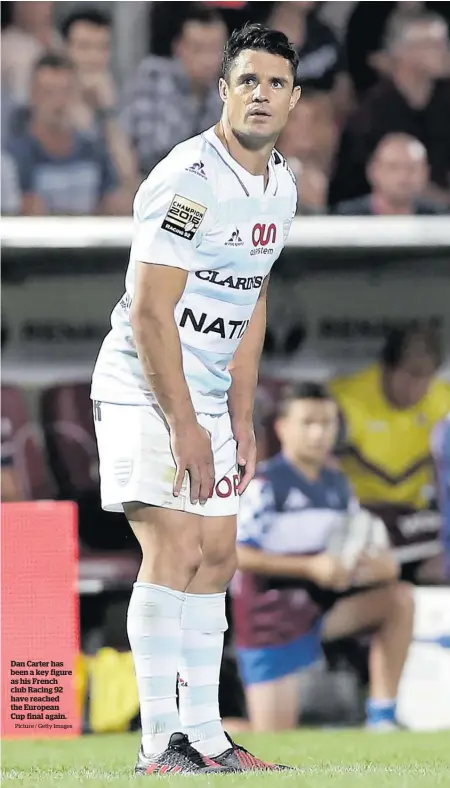  ?? Picture / Getty Images ?? Dan Carter has been a key figure as his French club Racing 92 have reached the European Cup final again.